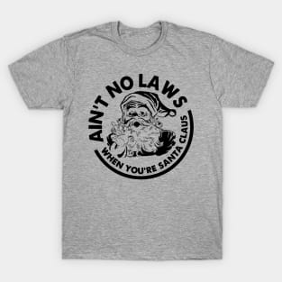 Aint No Laws When You're Santa Claws T-Shirt